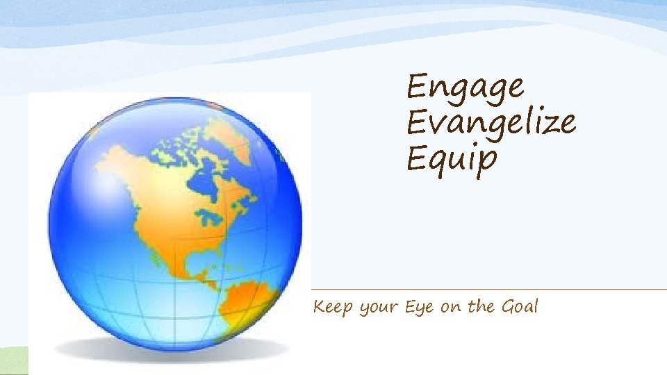 Engage Evangelize Equip Keep your Eye on the Goal Short-Term Missions Tool-Kit 