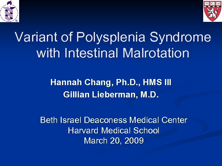 Variant of Polysplenia Syndrome with Intestinal Malrotation Hannah Chang, Ph. D. , HMS III