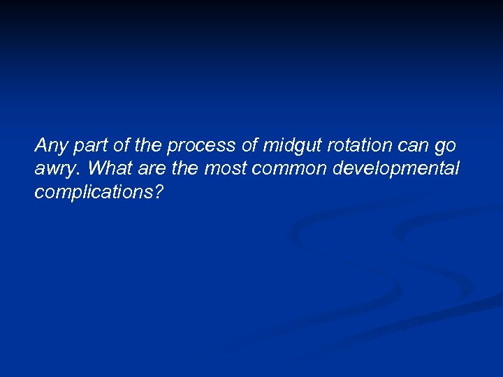 Any part of the process of midgut rotation can go awry. What are the