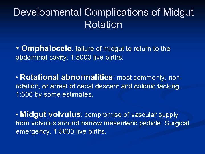 Developmental Complications of Midgut Rotation • Omphalocele: failure of midgut to return to the
