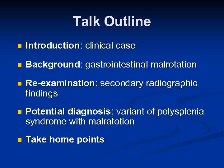 Talk Outline n Introduction: clinical case n Background: gastrointestinal malrotation n Re-examination: secondary radiographic