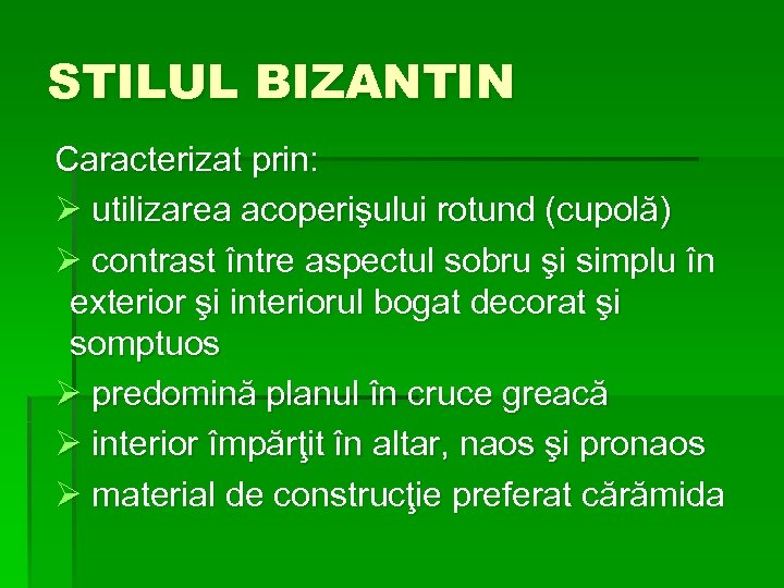 STILUL BIZANTIN Caracterizat prin: Ø utilizarea acoperişului rotund (cupolă) Ø contrast între aspectul sobru