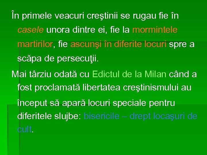 În primele veacuri creştinii se rugau fie în casele unora dintre ei, fie la