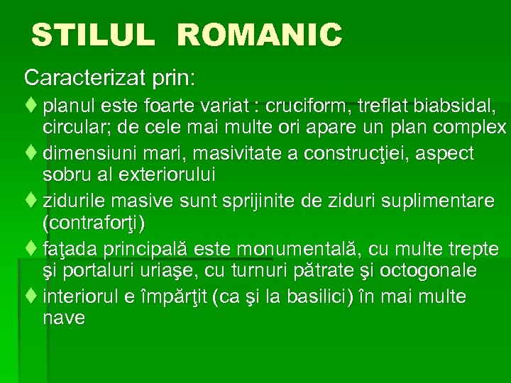 STILUL ROMANIC Caracterizat prin: t planul este foarte variat : cruciform, treflat biabsidal, circular;