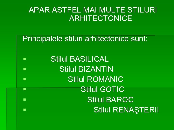 APAR ASTFEL MAI MULTE STILURI ARHITECTONICE Principalele stiluri arhitectonice sunt: § § § Stilul