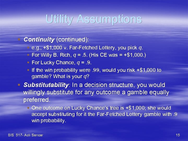Utility Assumptions § Continuity (continued): § § e. g. , +$1, 000 v. Far-Fetched