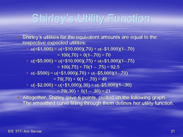 Shirley’s Utility Function § Shirley’s utilities for the equivalent amounts are equal to the