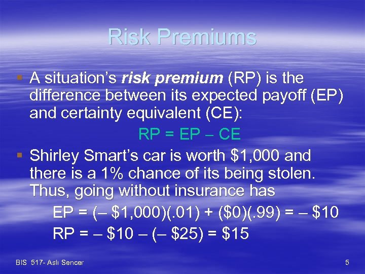Risk Premiums § A situation’s risk premium (RP) is the difference between its expected