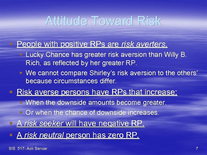 Attitude Toward Risk § People with positive RPs are risk averters. § Lucky Chance