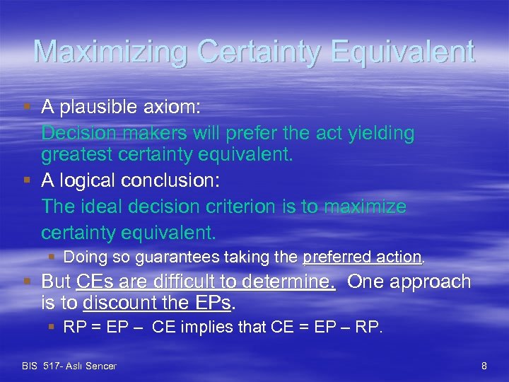 Maximizing Certainty Equivalent § A plausible axiom: Decision makers will prefer the act yielding