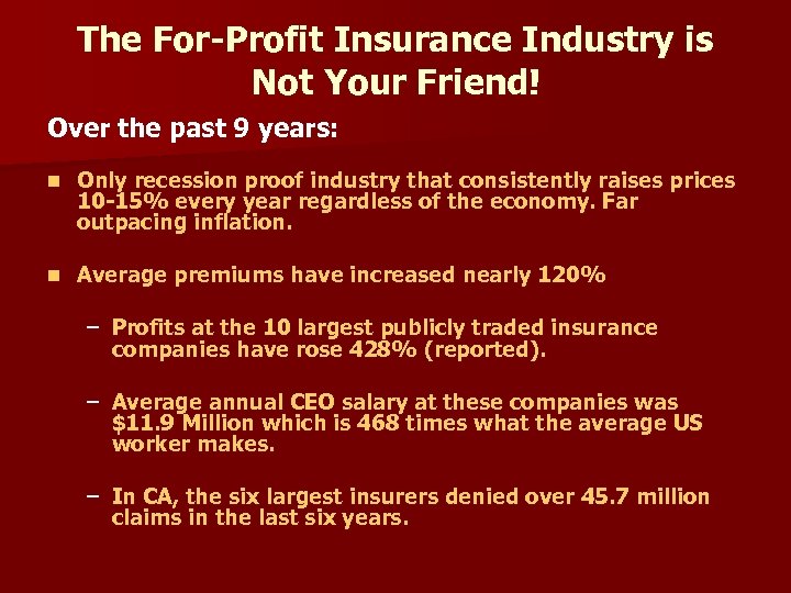 The For-Profit Insurance Industry is Not Your Friend! Over the past 9 years: n