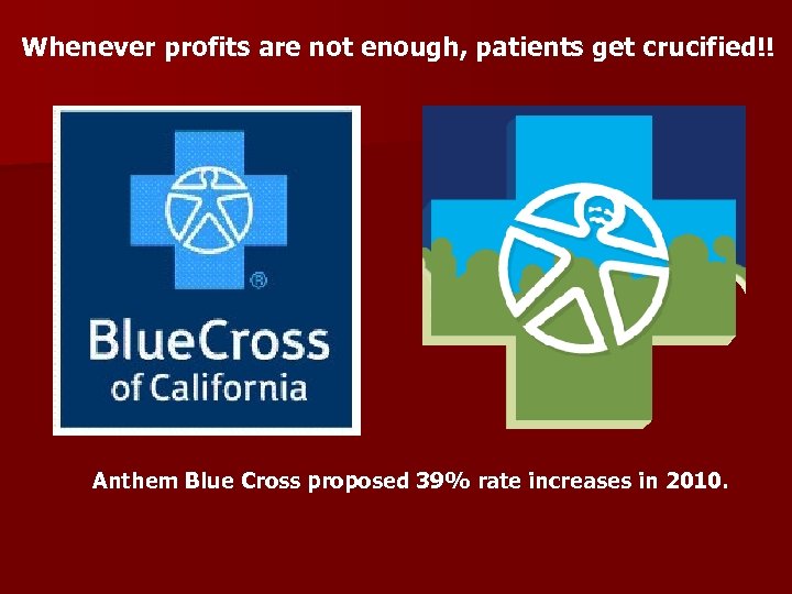Whenever profits are not enough, patients get crucified!! Anthem Blue Cross proposed 39% rate