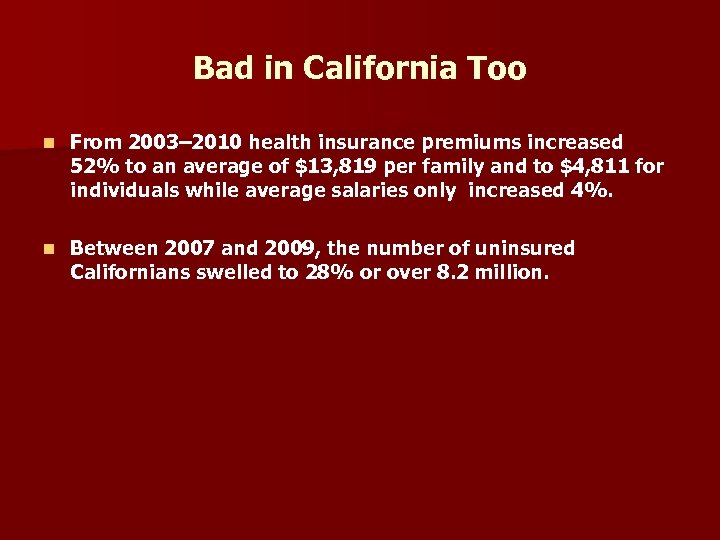 Bad in California Too n From 2003– 2010 health insurance premiums increased 52% to
