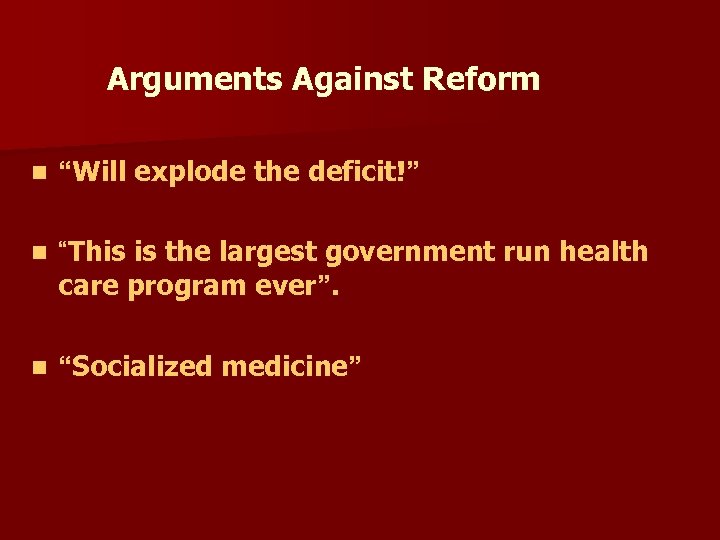 Arguments Against Reform n “Will explode the deficit!” n “This is the largest government