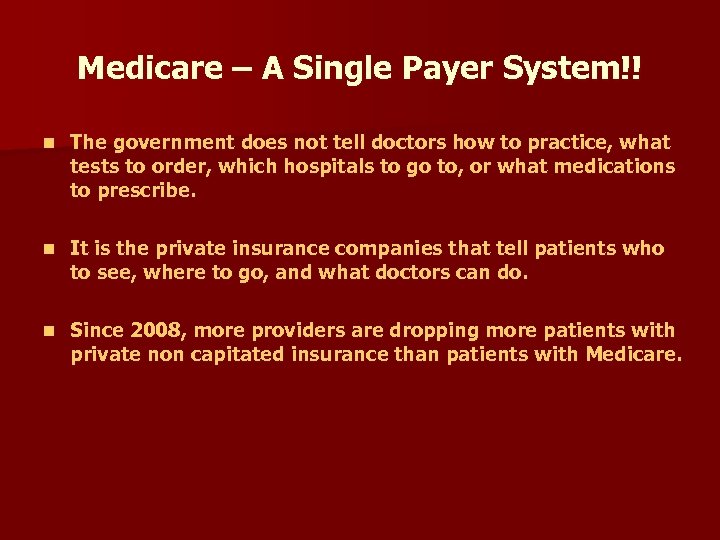 Medicare – A Single Payer System!! n The government does not tell doctors how