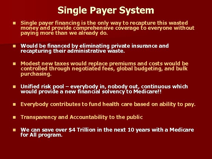 Single Payer System n Single payer financing is the only way to recapture this