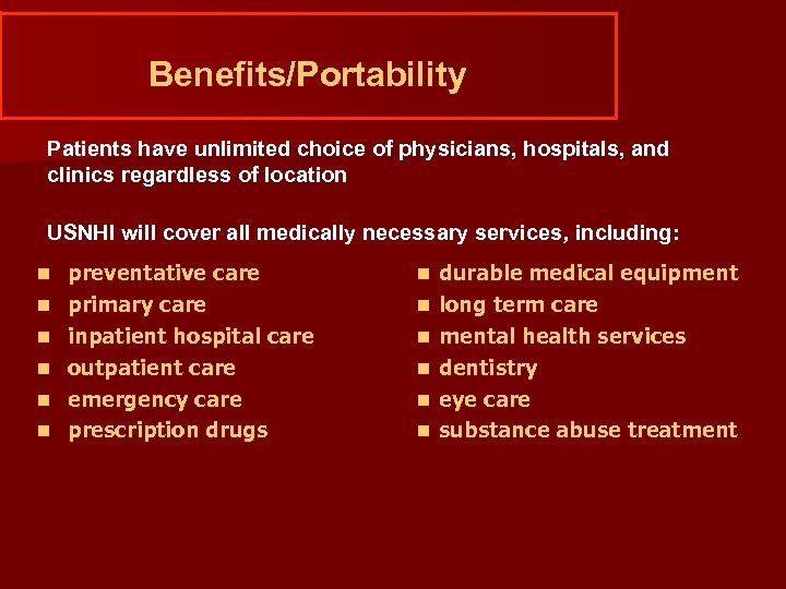 Benefits/Portability Patients have unlimited choice of physicians, hospitals, and clinics regardless of location USNHI