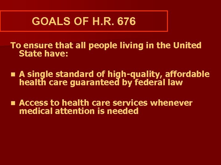 GOALS OF H. R. 676 To ensure that all people living in the United