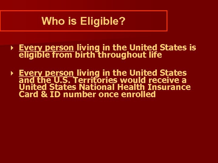 Who is Eligible? Every person living in the United States is eligible from birth