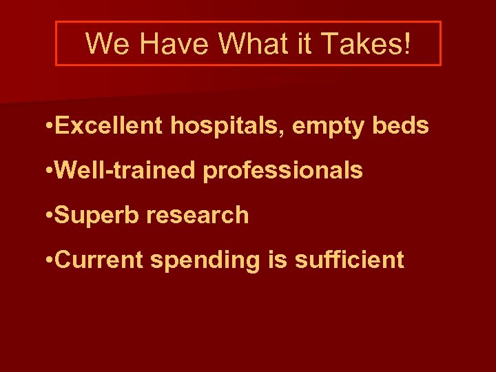 We Have What it Takes! • Excellent hospitals, empty beds • Well-trained professionals •