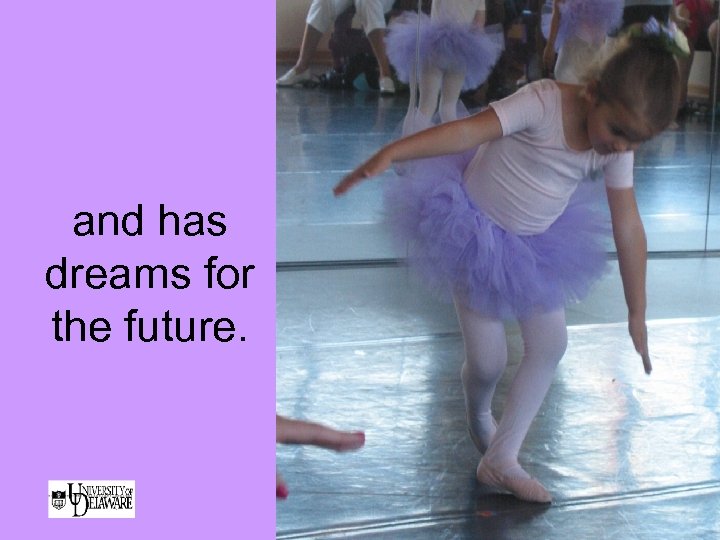 and has dreams for the future. 