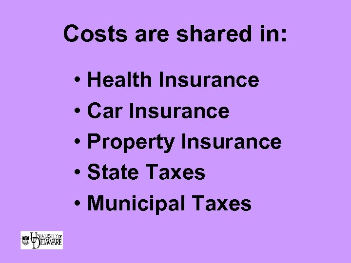Costs are shared in: • Health Insurance • Car Insurance • Property Insurance •
