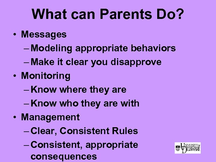 What can Parents Do? • Messages – Modeling appropriate behaviors – Make it clear