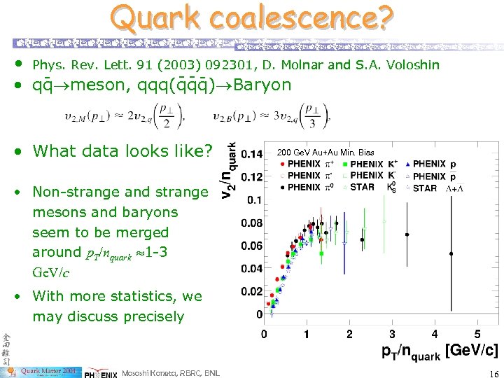 Quark coalescence? • Phys. Rev. Lett. 91 (2003) 092301, D. Molnar and S. A.