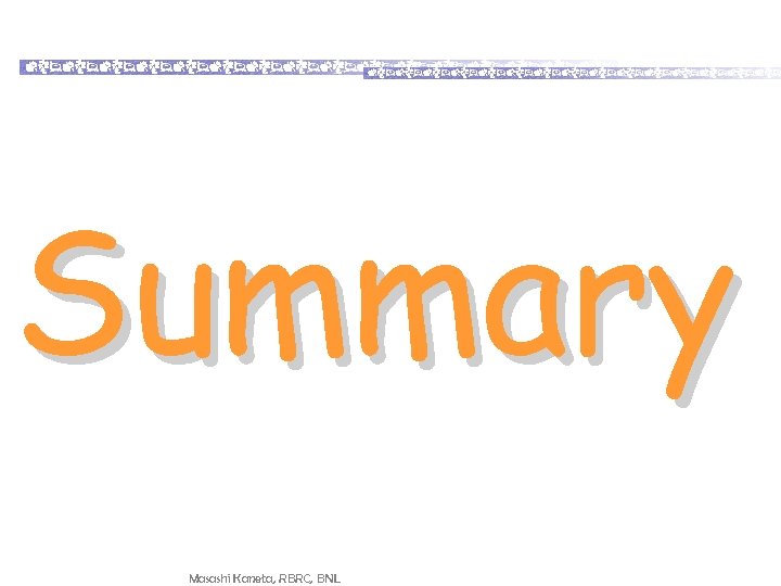 Summary Masashi Kaneta, RBRC, BNL 