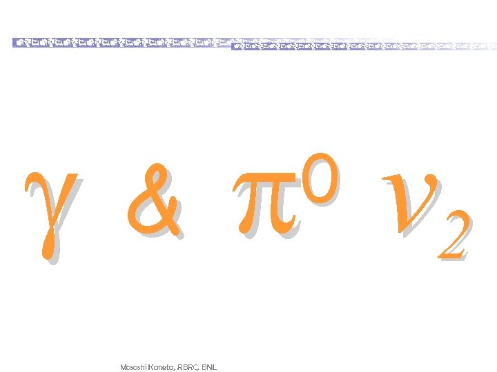g & Masashi Kaneta, RBRC, BNL p v 2 0 