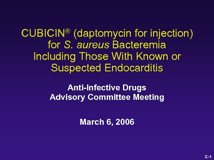 CUBICIN® (daptomycin for injection) for S. aureus Bacteremia Including Those With Known or Suspected