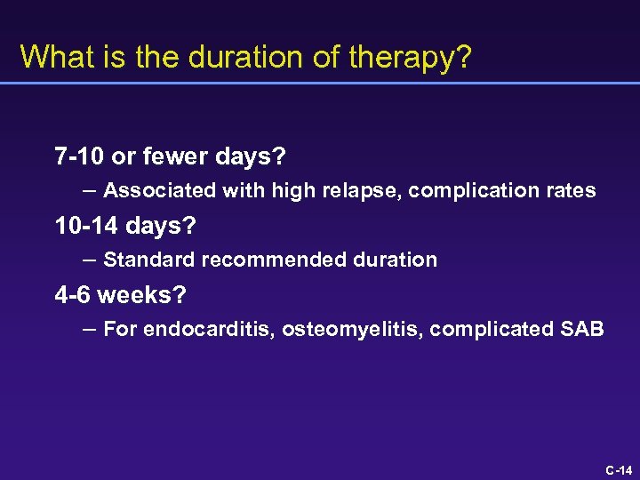 What is the duration of therapy? 7 -10 or fewer days? – Associated with