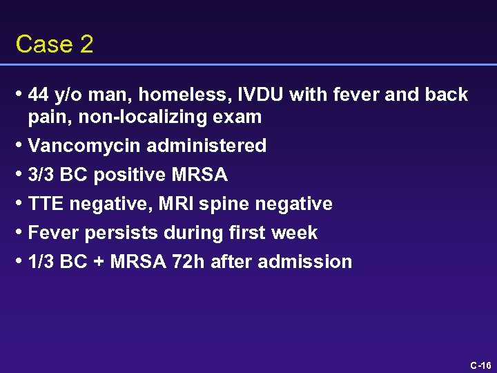 Case 2 • 44 y/o man, homeless, IVDU with fever and back pain, non-localizing