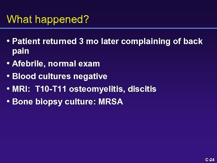 What happened? • Patient returned 3 mo later complaining of back pain • Afebrile,