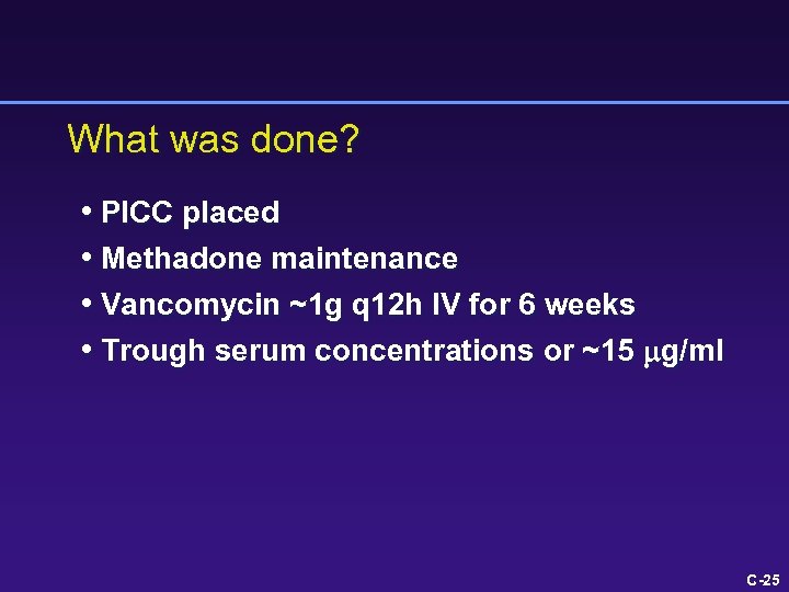 What was done? • PICC placed • Methadone maintenance • Vancomycin ~1 g q