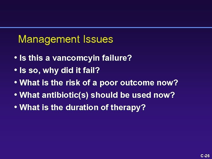 Management Issues • Is this a vancomcyin failure? • Is so, why did it