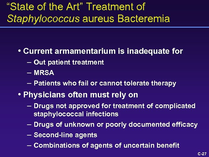 “State of the Art” Treatment of Staphylococcus aureus Bacteremia • Current armamentarium is inadequate