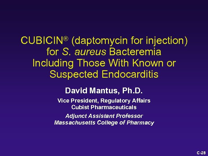 CUBICIN® (daptomycin for injection) for S. aureus Bacteremia Including Those With Known or Suspected