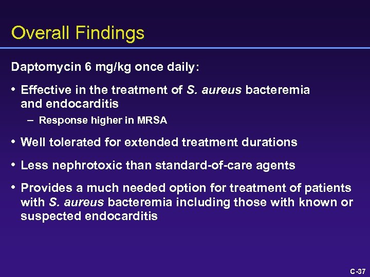 Overall Findings Daptomycin 6 mg/kg once daily: • Effective in the treatment of S.