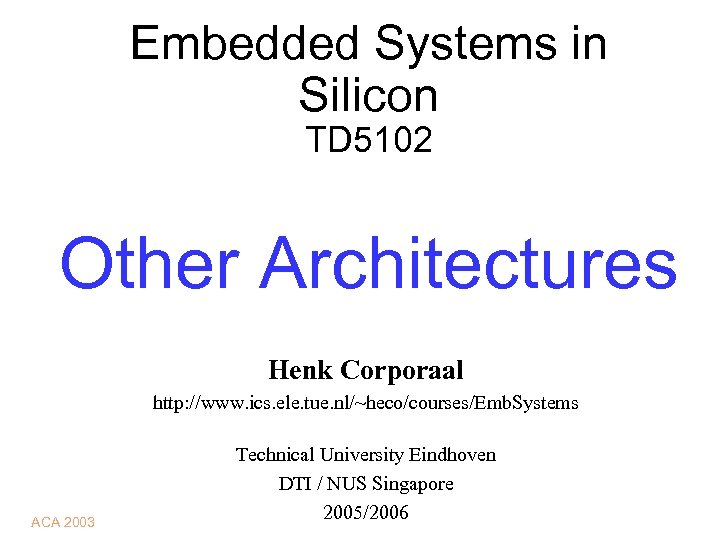 Embedded Systems in Silicon TD 5102 Other Architectures Henk Corporaal http: //www. ics. ele.