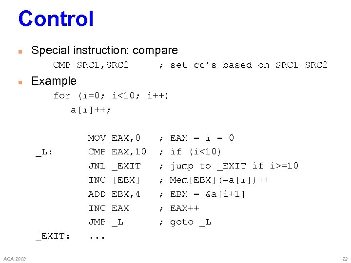 Control n Special instruction: compare CMP SRC 1, SRC 2 n ; set cc’s