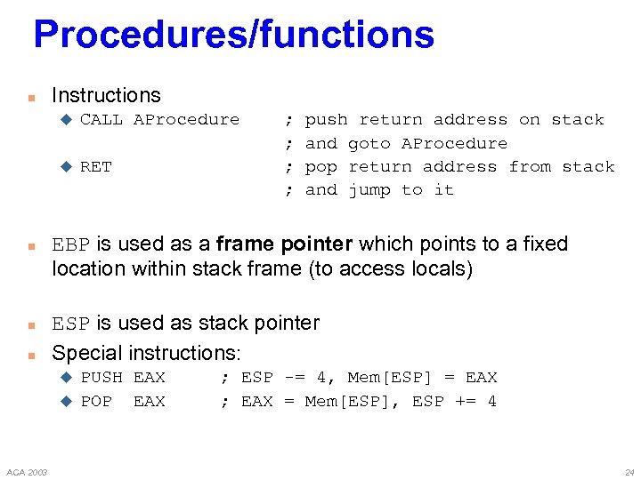 Procedures/functions n Instructions u u n n n CALL AProcedure RET push return address