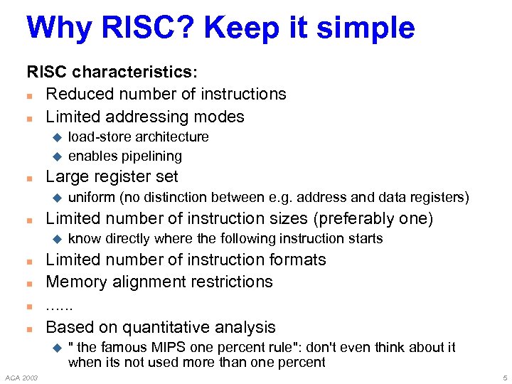 Why RISC? Keep it simple RISC characteristics: n Reduced number of instructions n Limited