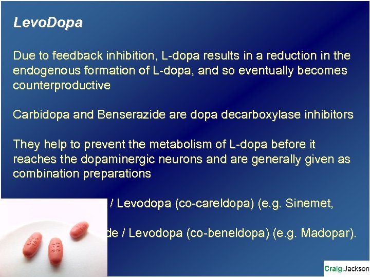 Levo. Dopa Due to feedback inhibition, L-dopa results in a reduction in the endogenous