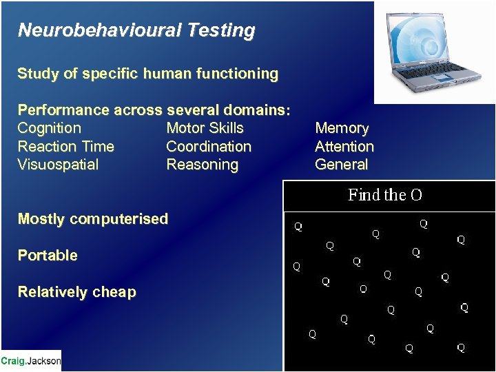 Neurobehavioural Testing Study of specific human functioning Performance across several domains: Cognition Motor Skills