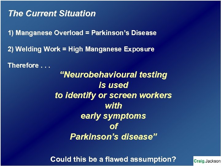 The Current Situation 1) Manganese Overload = Parkinson’s Disease 2) Welding Work = High