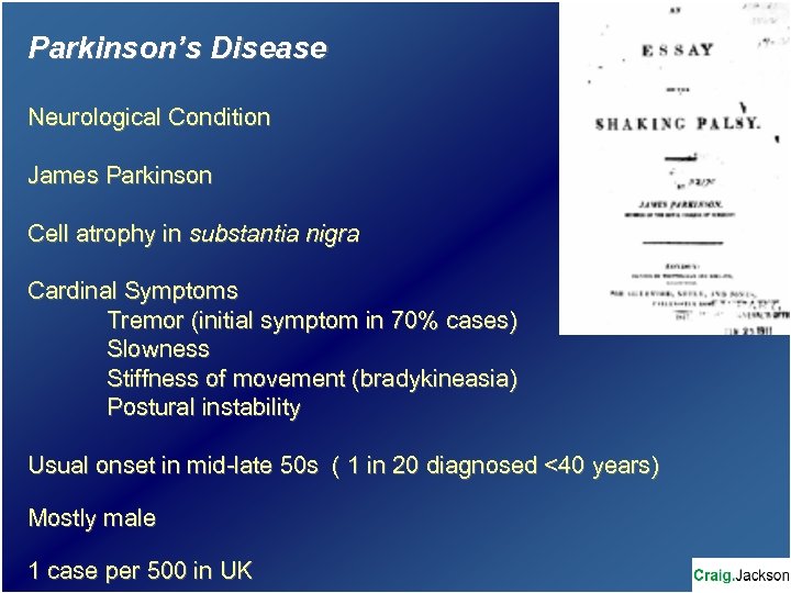 Parkinson’s Disease Neurological Condition James Parkinson Cell atrophy in substantia nigra Cardinal Symptoms Tremor