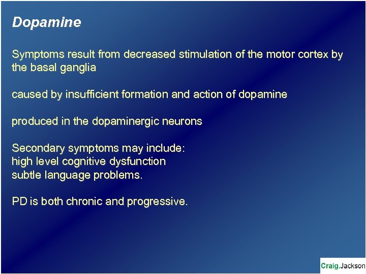 Dopamine Symptoms result from decreased stimulation of the motor cortex by the basal ganglia