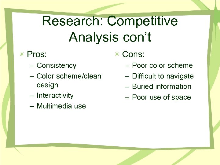 Research: Competitive Analysis con’t Pros: – Consistency – Color scheme/clean design – Interactivity –
