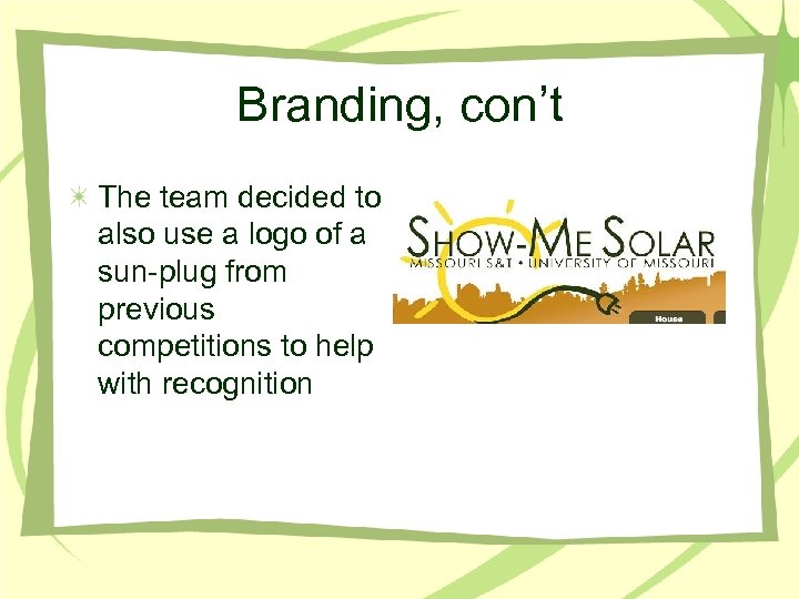 Branding, con’t The team decided to also use a logo of a sun-plug from
